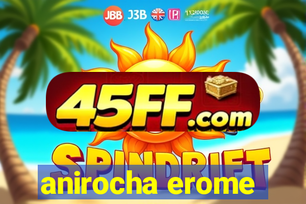 anirocha erome